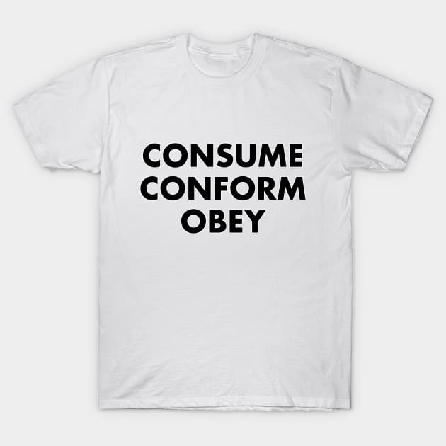 CONSUME CONFORM OBEY T-Shirt by jbensch